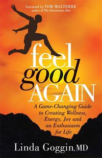 Cover image for Feel Good Again: A Game-Changing Guide to Creating Wellness, Energy, Joy and an  Enthusiasm for Life