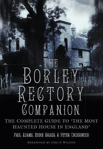 The Borley Rectory Companion: The Complete Guide to 'The Most Haunted House in England