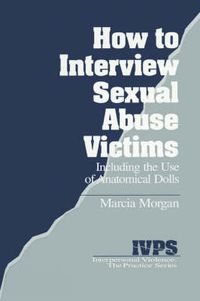Cover image for How to Interview Sexual Abuse Victims: Including the Use of Anatomical Dolls
