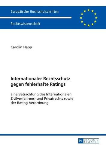 Cover image for Internationaler Rechtsschutz Gegen Fehlerhafte Ratings: Eine Betrachtung Des Internationalen Zivilverfahrens- Und Privatrechts Sowie Der Rating-Verordnung