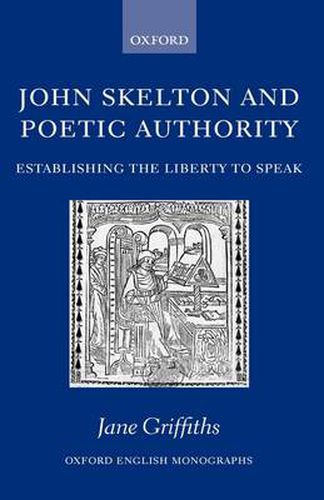 Cover image for John Skelton and Poetic Authority: Defining the Liberty to Speak