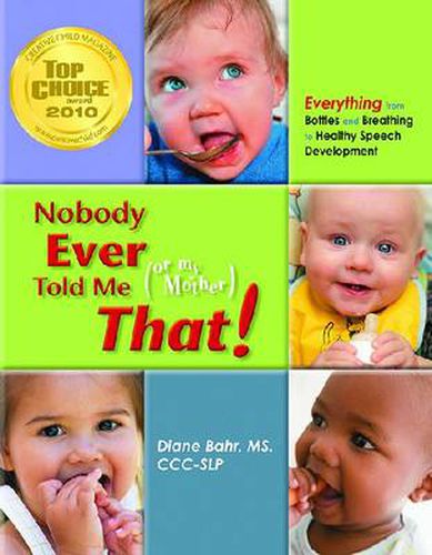 Cover image for Nobody Ever Told Me (or My Mother) That!: Everything from Bottles and Breathing to Healthy Speech Development