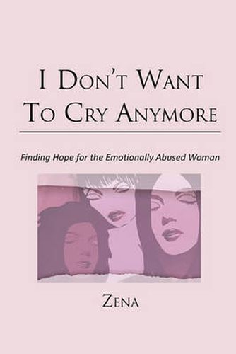 Cover image for I Don't Want To Cry Anymore: Finding Hope for the Emotional Abused Woman
