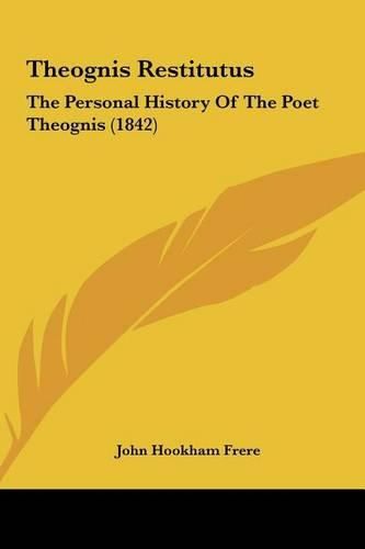 Theognis Restitutus: The Personal History of the Poet Theognis (1842)