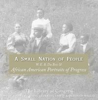 Cover image for A Small Nation of People: W. E. B. Du Bois and African American Portraits of Progress