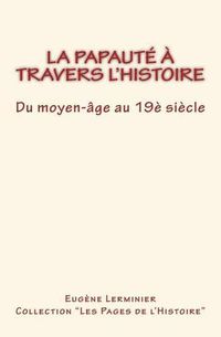 Cover image for La papaute a travers l'histoire: Du moyen-age au 19e Siecle