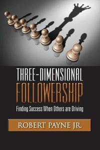 Cover image for Three-Dimensional Followership: Finding Success when Others are Driving