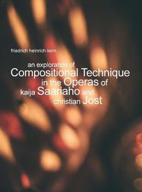 Cover image for An Exploration of Compositional Technique in the Operas of Kaija Saariaho and Christian Jost