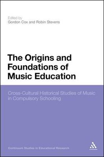 Cover image for The Origins and Foundations of Music Education: Cross-Cultural Historical Studies of Music in Compulsory Schooling