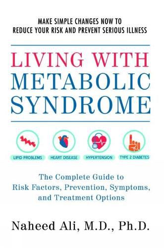 Living With Metabolic Syndrome: The Complete Guide to Risk Factors, Prevention, Symptoms and Treatment Options