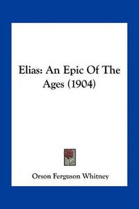 Cover image for Elias: An Epic of the Ages (1904)