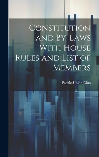 Cover image for Constitution and By-laws With House Rules and List of Members