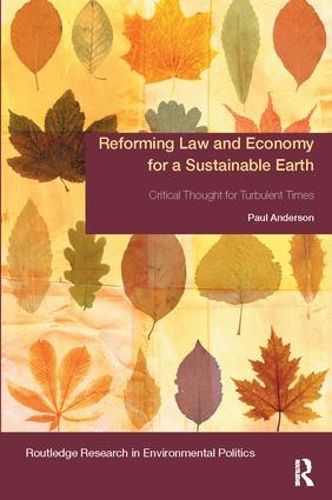 Reforming Law and Economy for a Sustainable Earth: Critical Thought for Turbulent Times