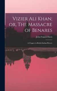 Cover image for Vizier Ali Khan; or, The Massacre of Benares