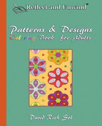 Cover image for Reflect and Unwind Patterns & Designs Coloring Book for Adults: Adult Coloring Book with 30 Beautiful Full-Page Patterns and Detailed Designs to Relax, Reflect and Unwind