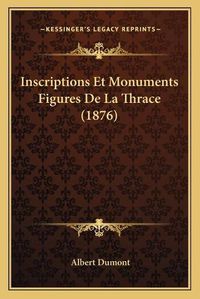 Cover image for Inscriptions Et Monuments Figures de La Thrace (1876)