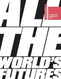 Cover image for All the World's Futures: 56 International Art Exhibition, La Biennale di Venezia