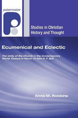 Cover image for Ecumenical and Eclectic: The Unity of the Church in the Contemporary World: Essays in Honor of Alan P. F. Sell