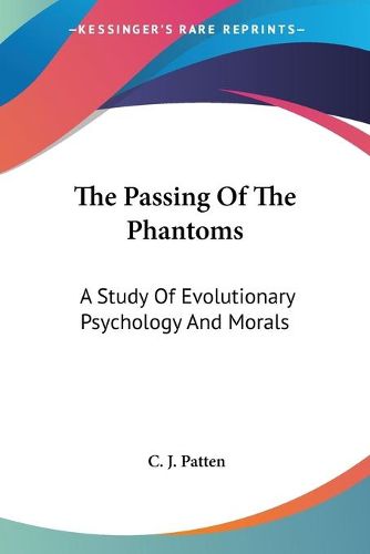 Cover image for The Passing of the Phantoms: A Study of Evolutionary Psychology and Morals