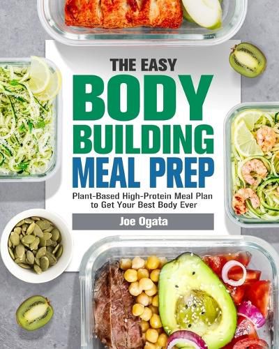 Cover image for The Easy Bodybuilding Meal Prep: 6-Week Plant-Based High-Protein Meal Plan to Get Your Best Body Ever