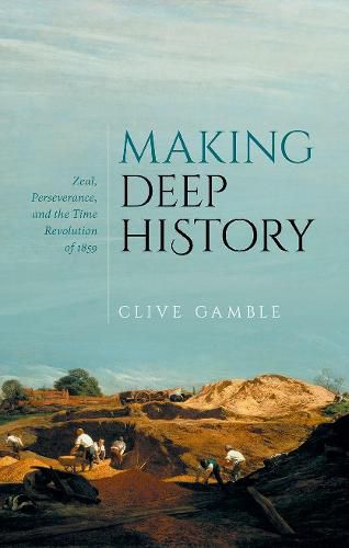 Cover image for Making Deep History: Zeal, Perseverance, and the Time Revolution of 1859