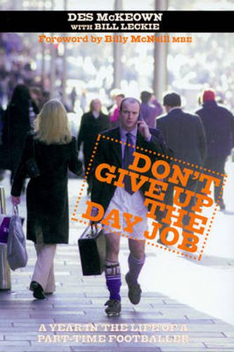 Cover image for Don't Give Up The Day Job: A Year in the Life of a Part-Time Footballer
