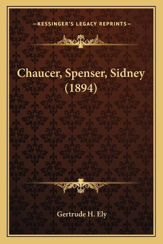 Cover image for Chaucer, Spenser, Sidney (1894)