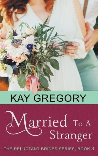 Cover image for Married To A Stranger (The Reluctant Brides Series, Book 3)