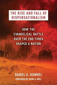 Cover image for The Rise and Fall of Dispensationalism