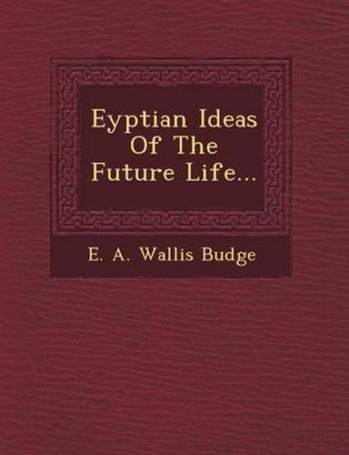 Eyptian Ideas of the Future Life...