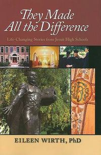 Cover image for They Made All the Difference: Life-changing Stories Ffom Jesuit High Schools