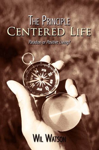 Cover image for The Principle Centered Life: Paradox -- or Positive Living?