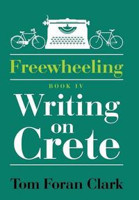 Cover image for Freewheeling: Writing on Crete: BOOK IV