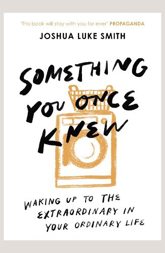 Cover image for Something You Once Knew: Waking up to the extraordinary in your ordinary life