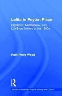 Cover image for Lolita in Peyton Place: Highbrow, Middlebrow, and Lowbrow Novels of the 1950s