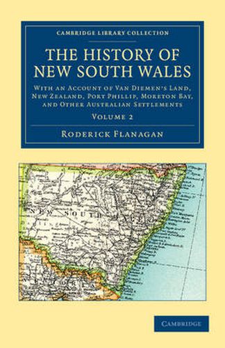 Cover image for The History of New South Wales: With an Account of Van Diemen's Land [Tasmania], New Zealand, Port Phillip [Victoria], Moreton Bay, and Other Australian Settlements