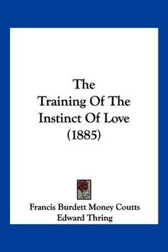 Cover image for The Training of the Instinct of Love (1885)