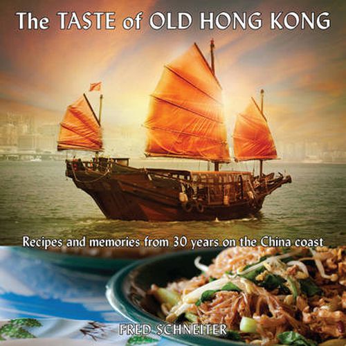 Taste of Old Hong Kong: Recipes & Memories from 30 Years on the China Coast