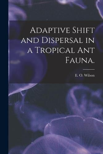 Cover image for Adaptive Shift and Dispersal in a Tropical Ant Fauna.