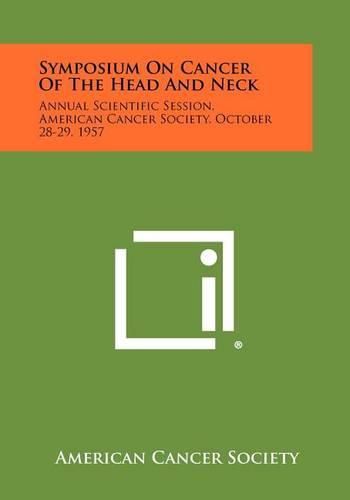 Cover image for Symposium on Cancer of the Head and Neck: Annual Scientific Session, American Cancer Society, October 28-29, 1957