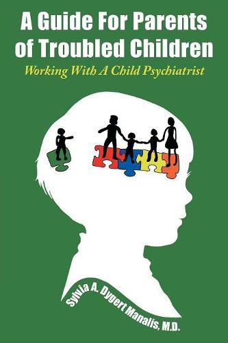 Cover image for A Guide For Parents of Troubled Children: Working With A Child Psychiatrist