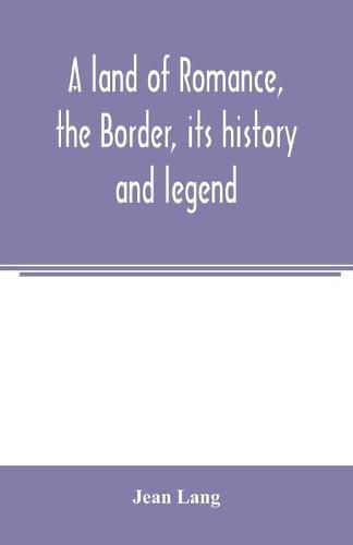 A land of romance, the Border, its history and legend