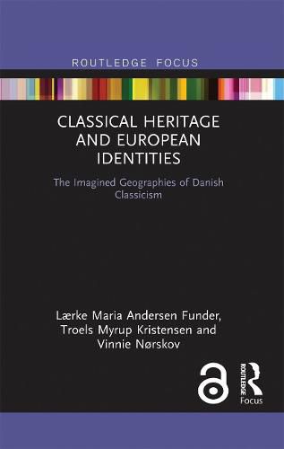 Cover image for Classical Heritage and European Identities: The Imagined Geographies of Danish Classicism