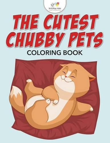 Cover image for The Cutest Chubby Pets Coloring Book