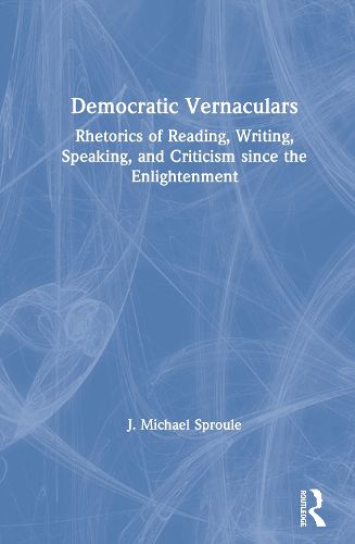 Cover image for Democratic Vernaculars: Rhetorics of Reading, Writing, Speaking, and Criticism since the Enlightenment