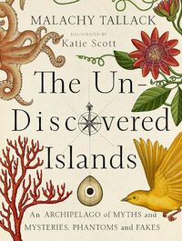 Cover image for Un-Discovered Islands: An Archipelago of Myths and Mysteries, Phantoms and Fakes