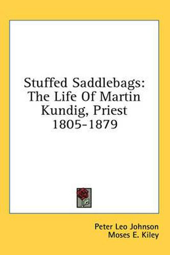 Stuffed Saddlebags: The Life of Martin Kundig, Priest 1805-1879