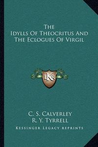 Cover image for The Idylls of Theocritus and the Eclogues of Virgil