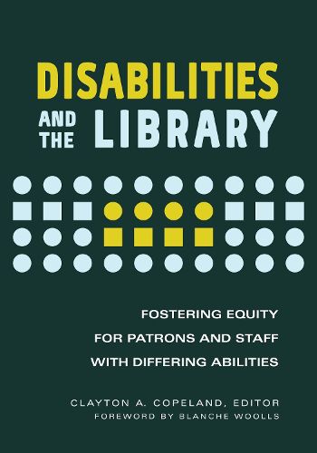 Cover image for Disabilities and the Library: Fostering Equity for Patrons and Staff with Differing Abilities