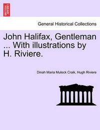 Cover image for John Halifax, Gentleman ... With illustrations by H. Riviere.